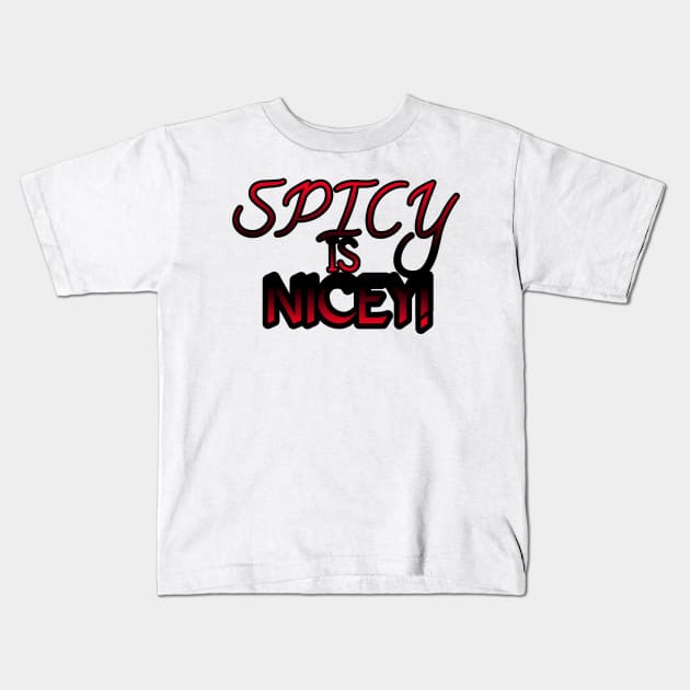 Spicy Is Nicey Kids T-Shirt by ComeBacKids